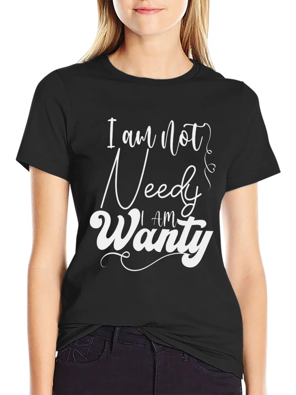 I Am Not Needy I Am Wanty Essential Cotton Tee For Daily Outfits – Unisex Style