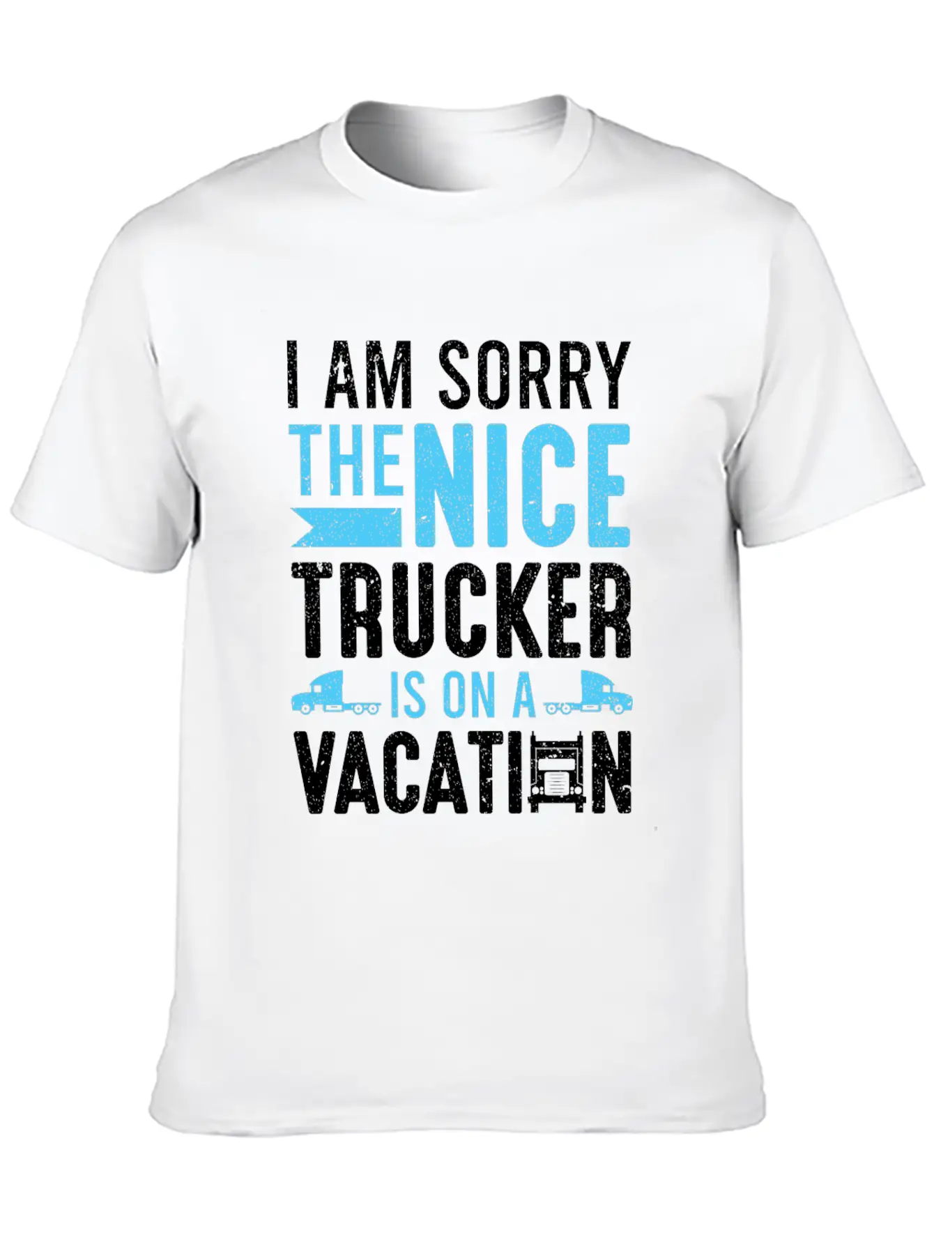 I Am Sorry The Nice Trucker Is On A Vacation Truck Unisex Short Sleeve Soft Cotton T-Shirt – Casual Everyday Wear