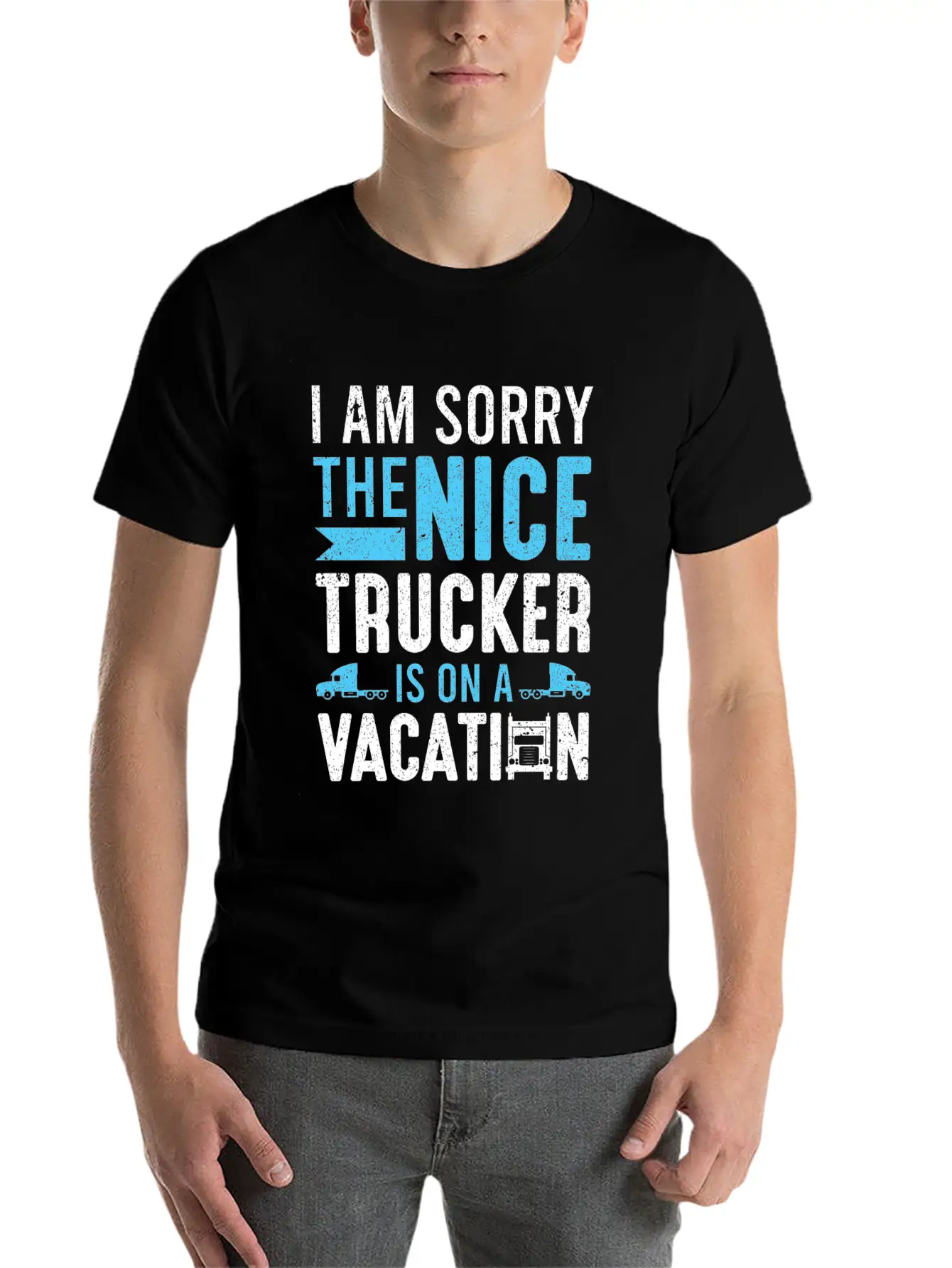 I Am Sorry The Nice Trucker Is On A Vacation Truck Unisex Short Sleeve Soft Cotton T-Shirt – Casual Everyday Wear
