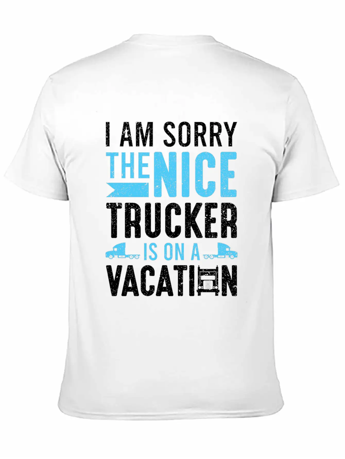 I Am Sorry The Nice Trucker Is On A Vacation Truck Unisex Short Sleeve Soft Cotton T-Shirt – Casual Everyday Wear