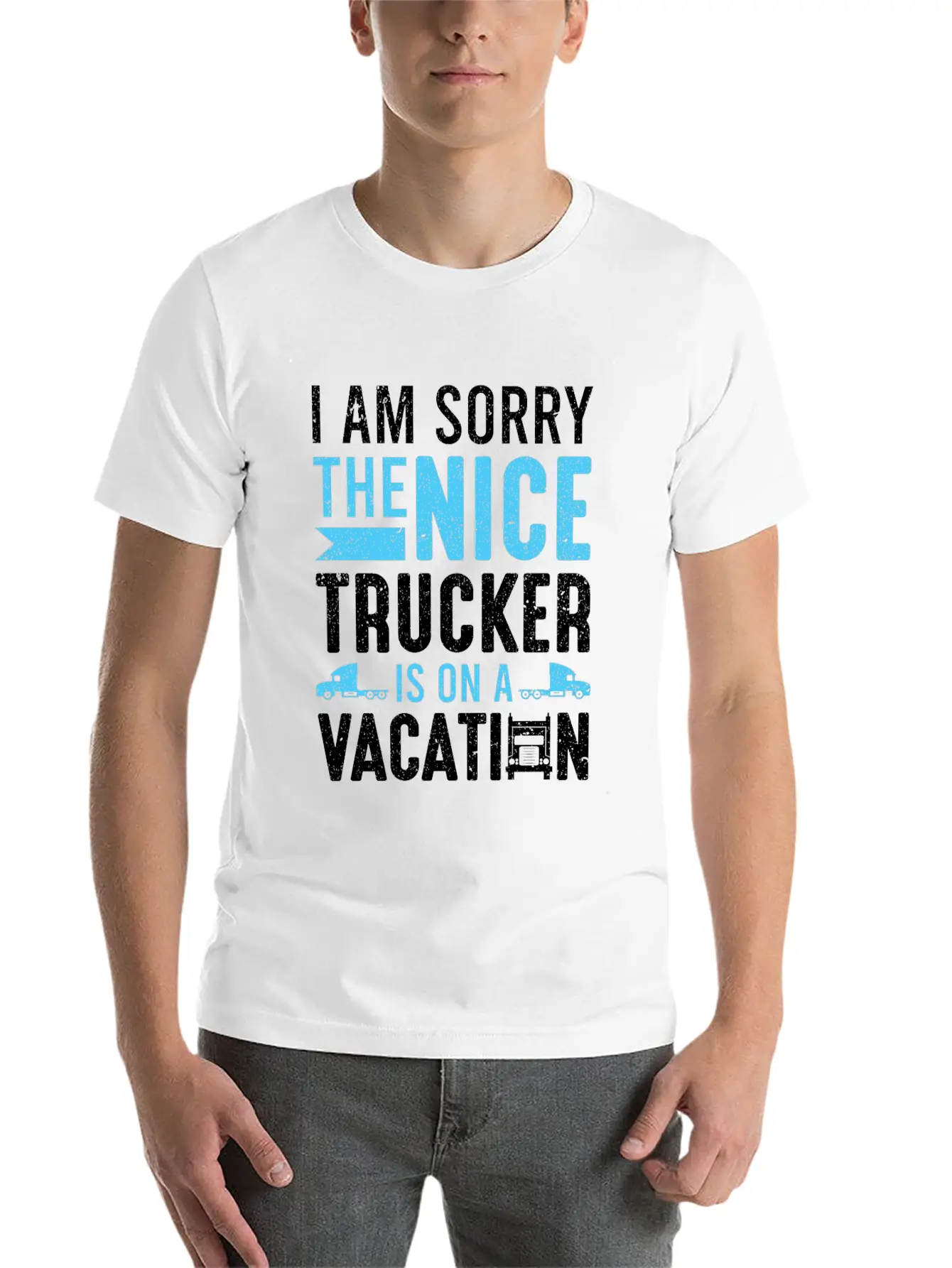 I Am Sorry The Nice Trucker Is On A Vacation Truck Unisex Short Sleeve Soft Cotton T-Shirt – Casual Everyday Wear