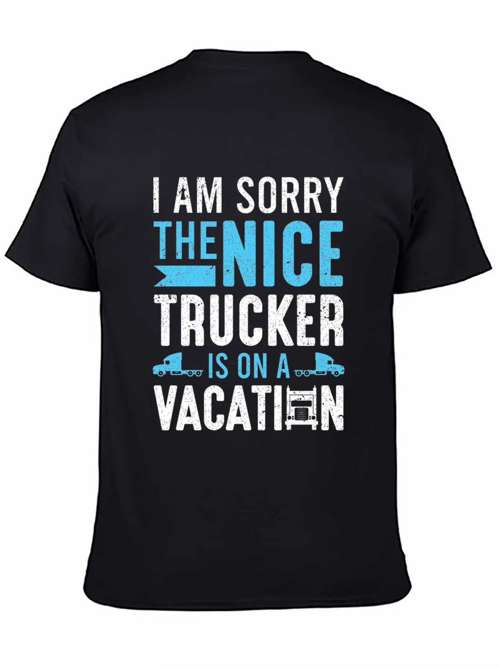 I Am Sorry The Nice Trucker Is On A Vacation Truck Unisex Short Sleeve Soft Cotton T-Shirt – Casual Everyday Wear