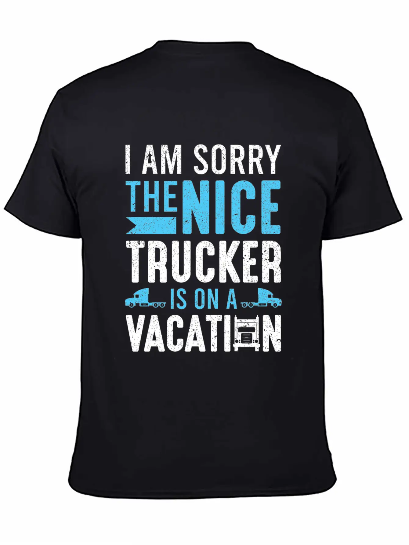I Am Sorry The Nice Trucker Is On A Vacation Truck Unisex Short Sleeve Soft Cotton T-Shirt – Casual Everyday Wear