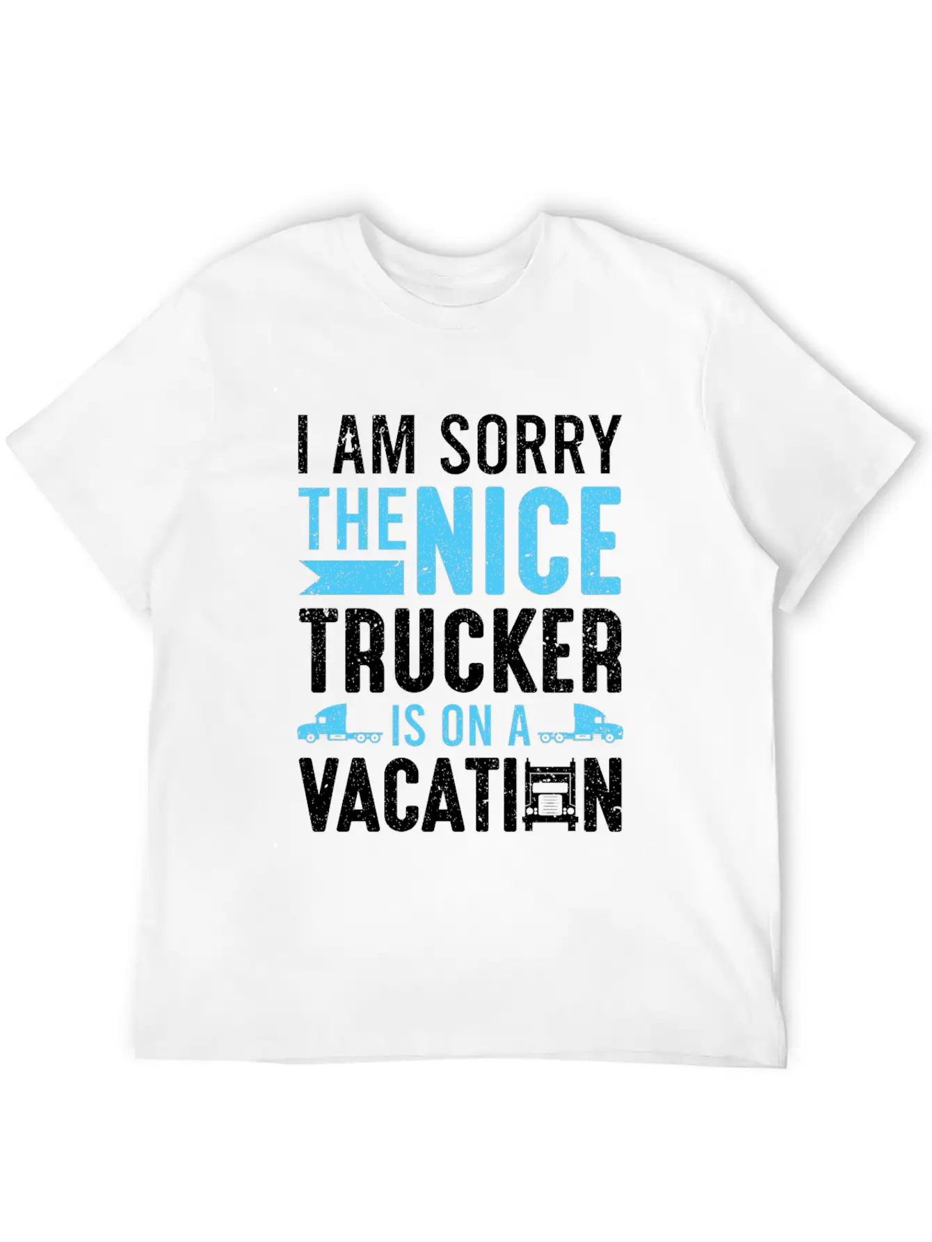 I Am Sorry The Nice Trucker Is On A Vacation Truck Unisex Short Sleeve Soft Cotton T-Shirt – Casual Everyday Wear