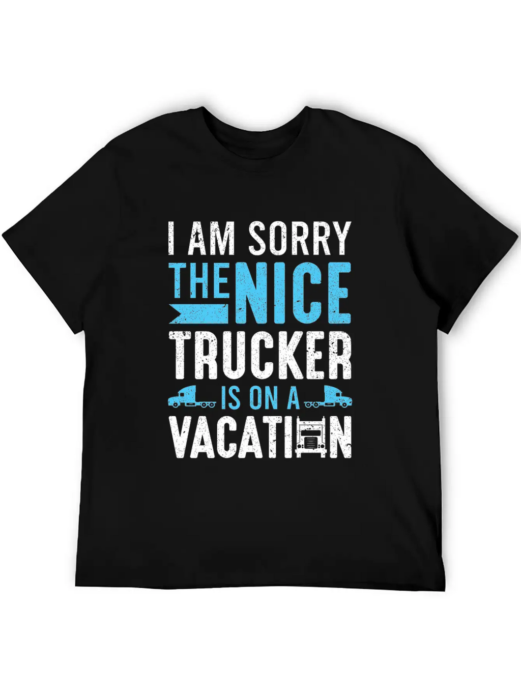 I Am Sorry The Nice Trucker Is On A Vacation Truck Unisex Short Sleeve Soft Cotton T-Shirt – Casual Everyday Wear