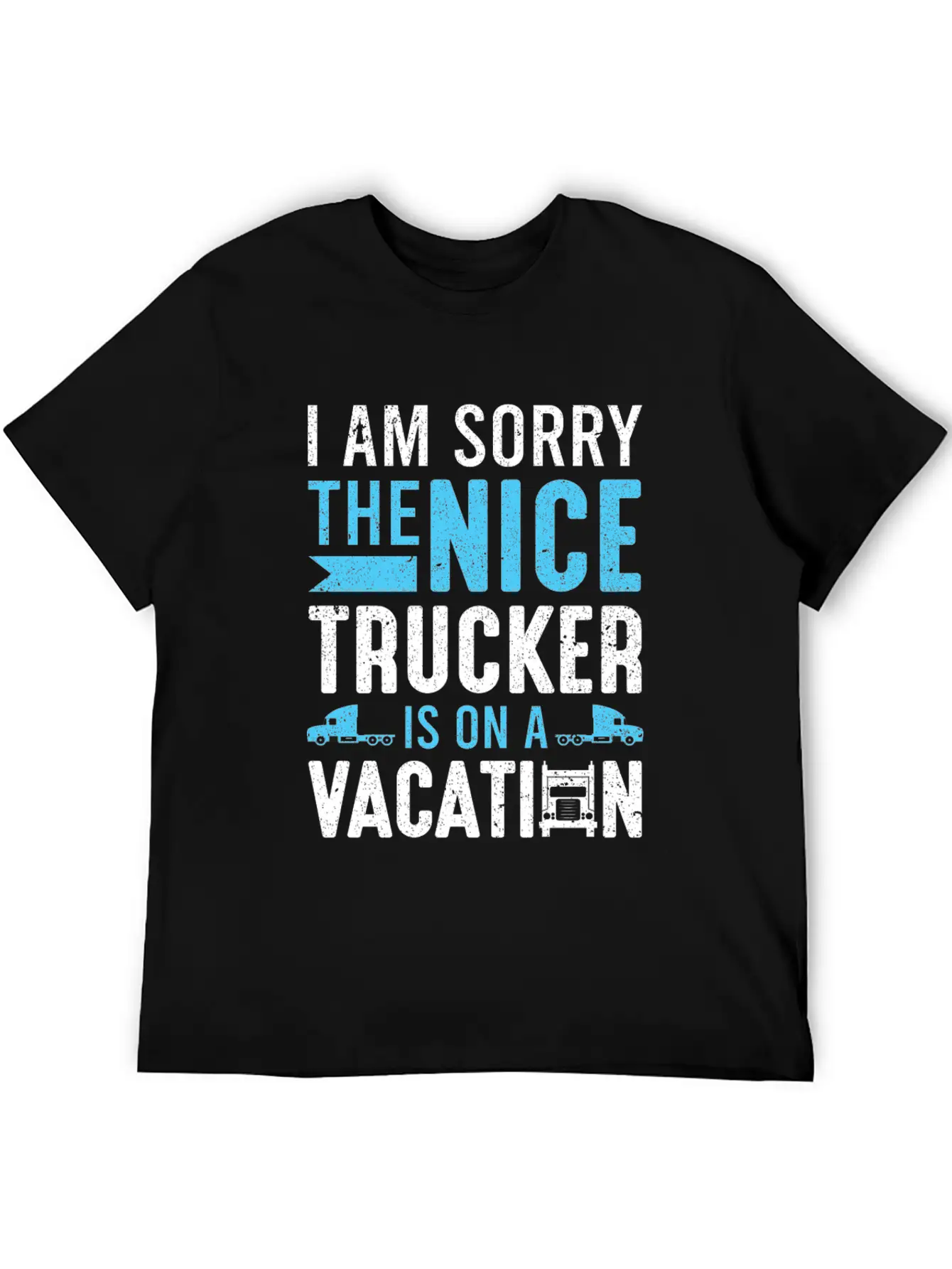 I Am Sorry The Nice Trucker Is On A Vacation Truck Unisex Short Sleeve Soft Cotton T-Shirt – Casual Everyday Wear