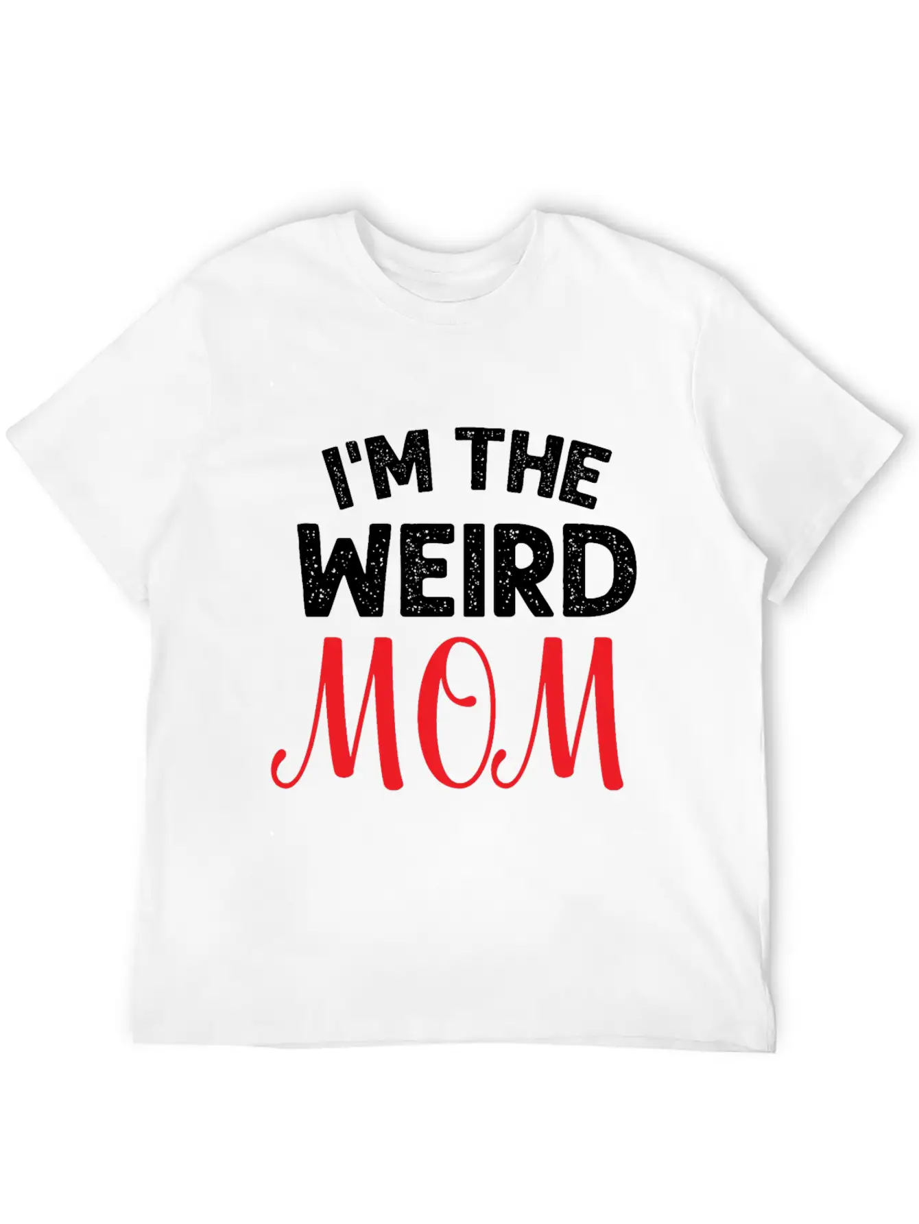 I Am The Weird Mom Unisex Casual T-Shirt – Clean Design For Daily Comfort