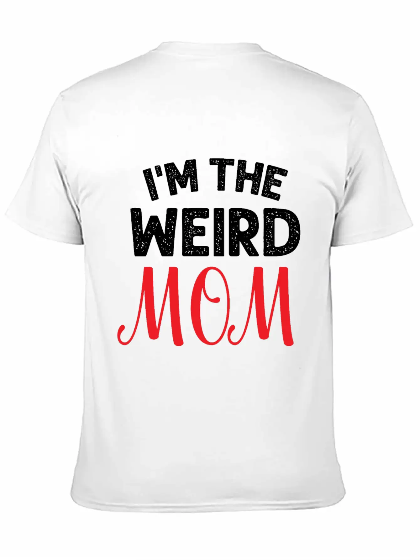 I Am The Weird Mom Unisex Casual T-Shirt – Clean Design For Daily Comfort