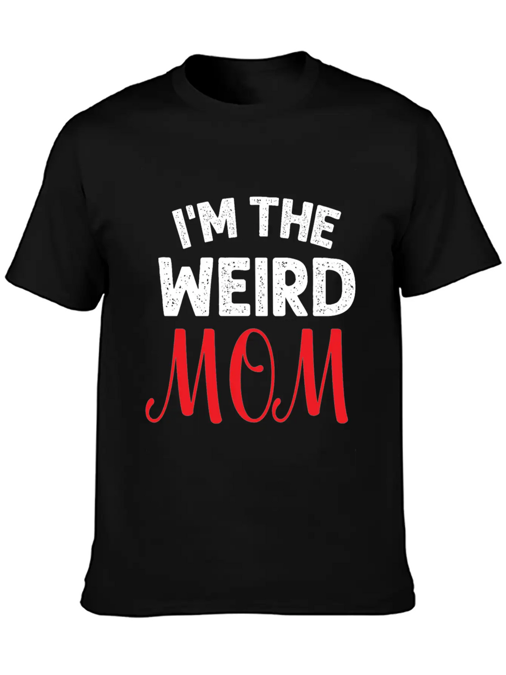 I Am The Weird Mom Unisex Casual T-Shirt – Clean Design For Daily Comfort