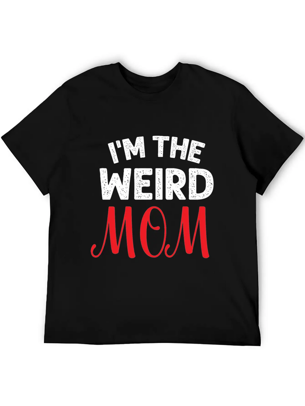 I Am The Weird Mom Unisex Casual T-Shirt – Clean Design For Daily Comfort