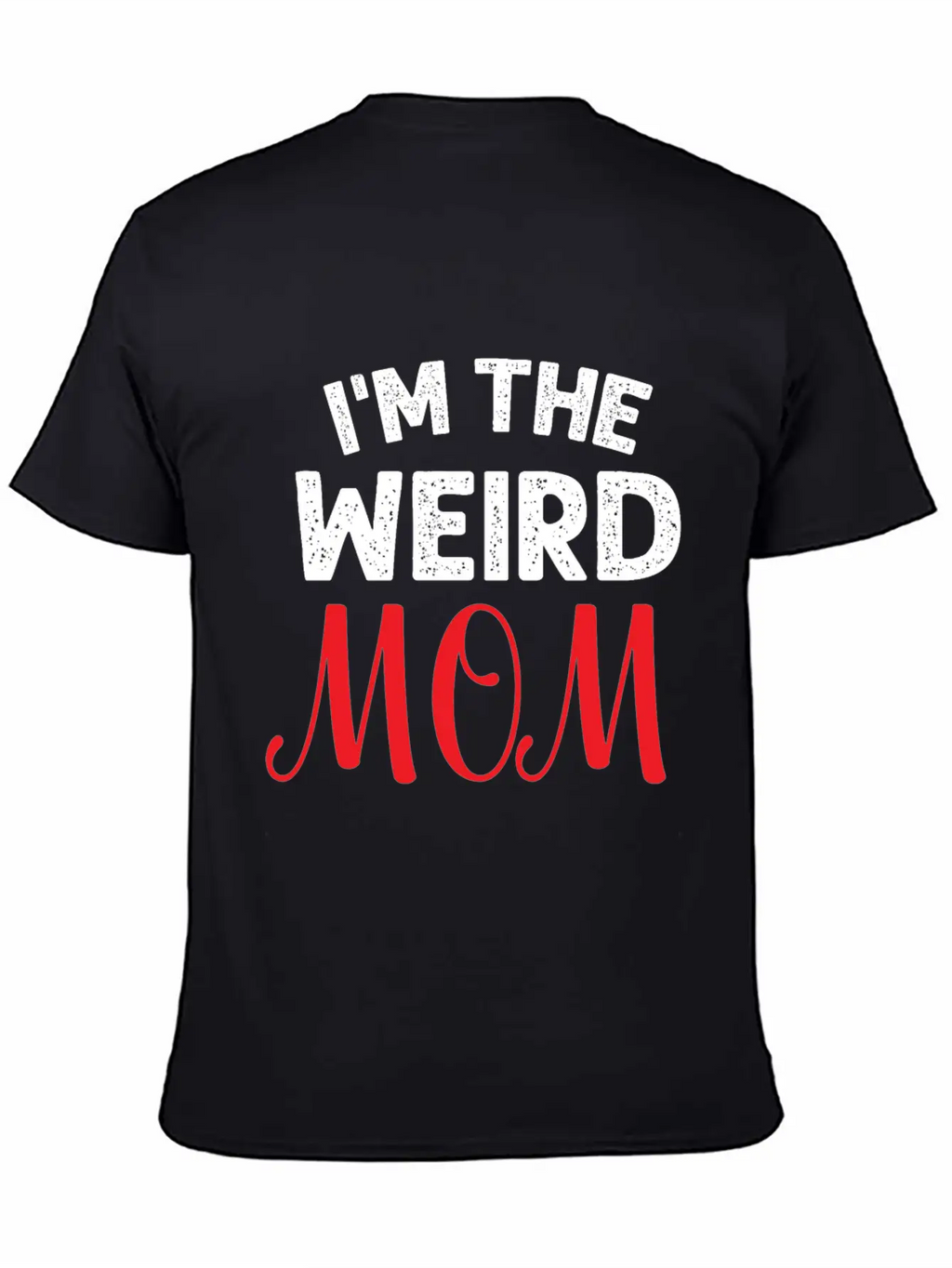 I Am The Weird Mom Unisex Casual T-Shirt – Clean Design For Daily Comfort