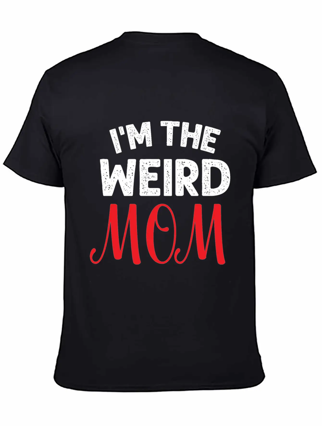 I Am The Weird Mom Unisex Casual T-Shirt – Clean Design For Daily Comfort