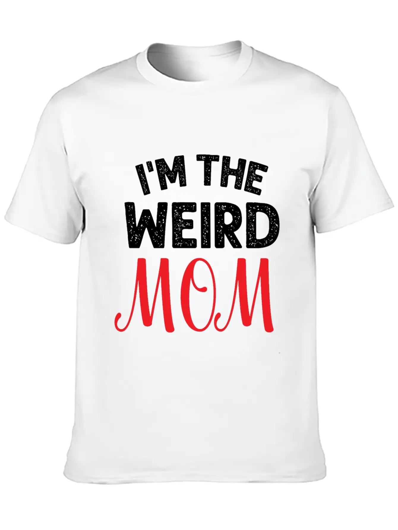 I Am The Weird Mom Unisex Casual T-Shirt – Clean Design For Daily Comfort