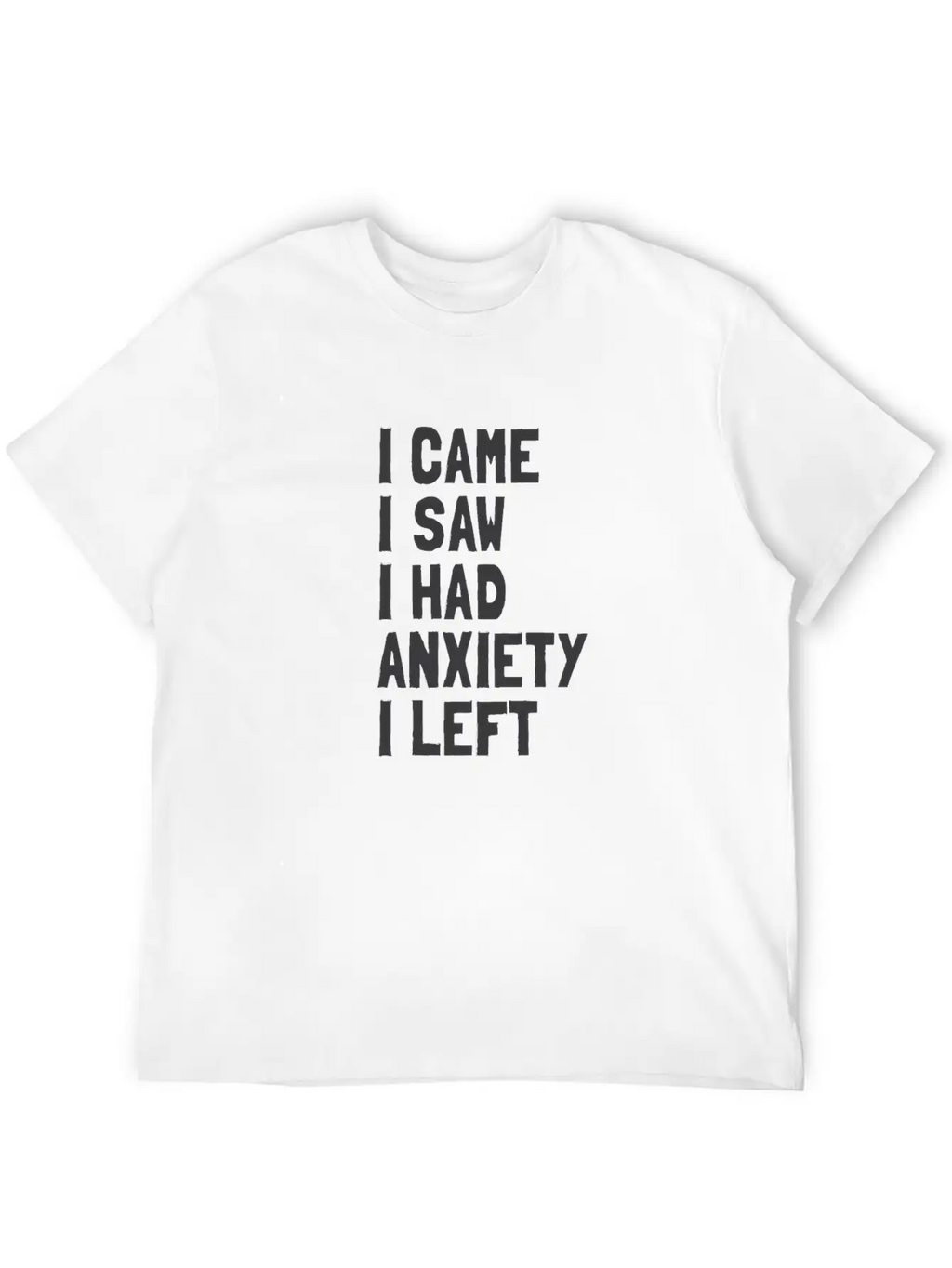 I Came, I Saw, I Had Anxiety, I Left Breathable Soft Cotton T-Shirt – Timeless Casual Look