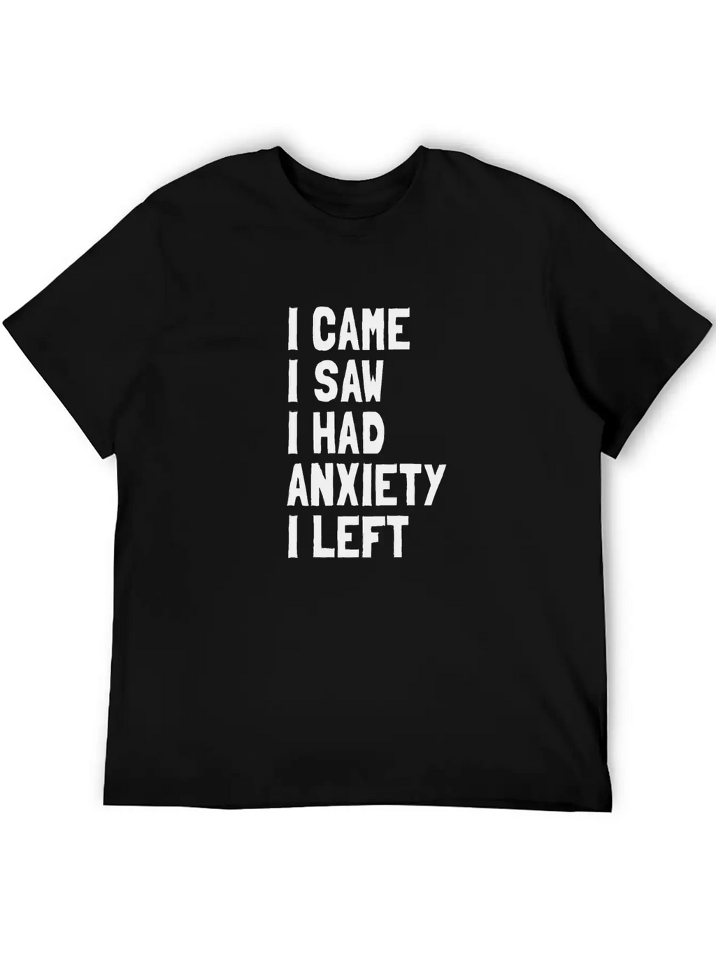 I Came, I Saw, I Had Anxiety, I Left Breathable Soft Cotton T-Shirt – Timeless Casual Look