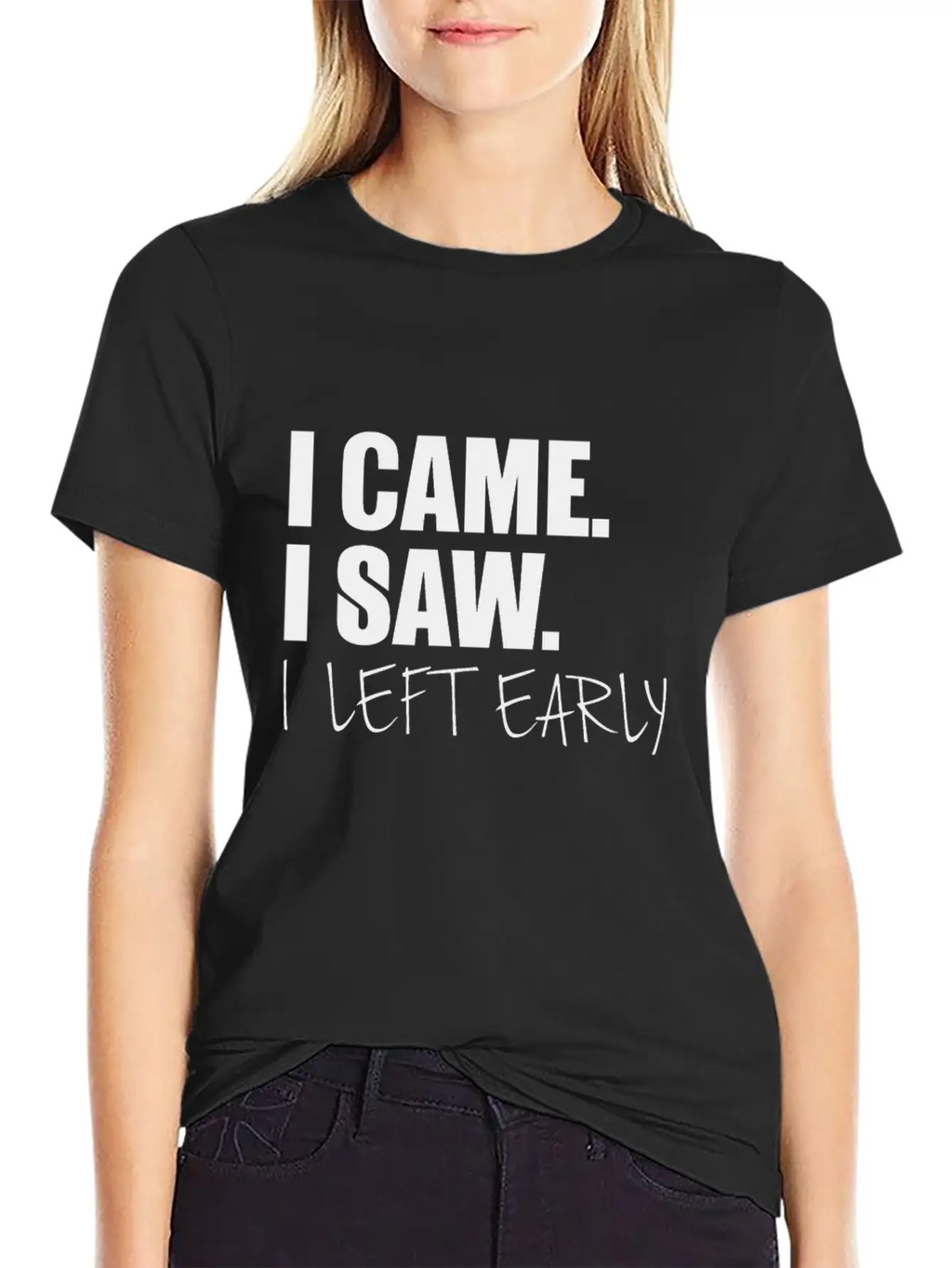 I Came.I Saw. I Left Early Unisex Short Sleeve Soft Cotton T-Shirt – Casual Everyday Wear