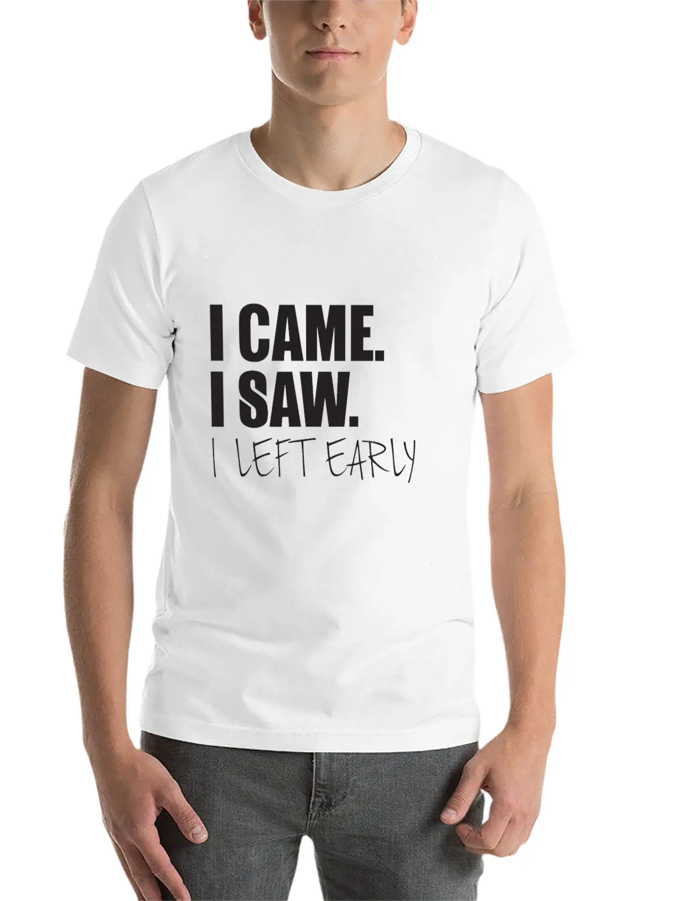 I Came.I Saw. I Left Early Unisex Short Sleeve Soft Cotton T-Shirt – Casual Everyday Wear