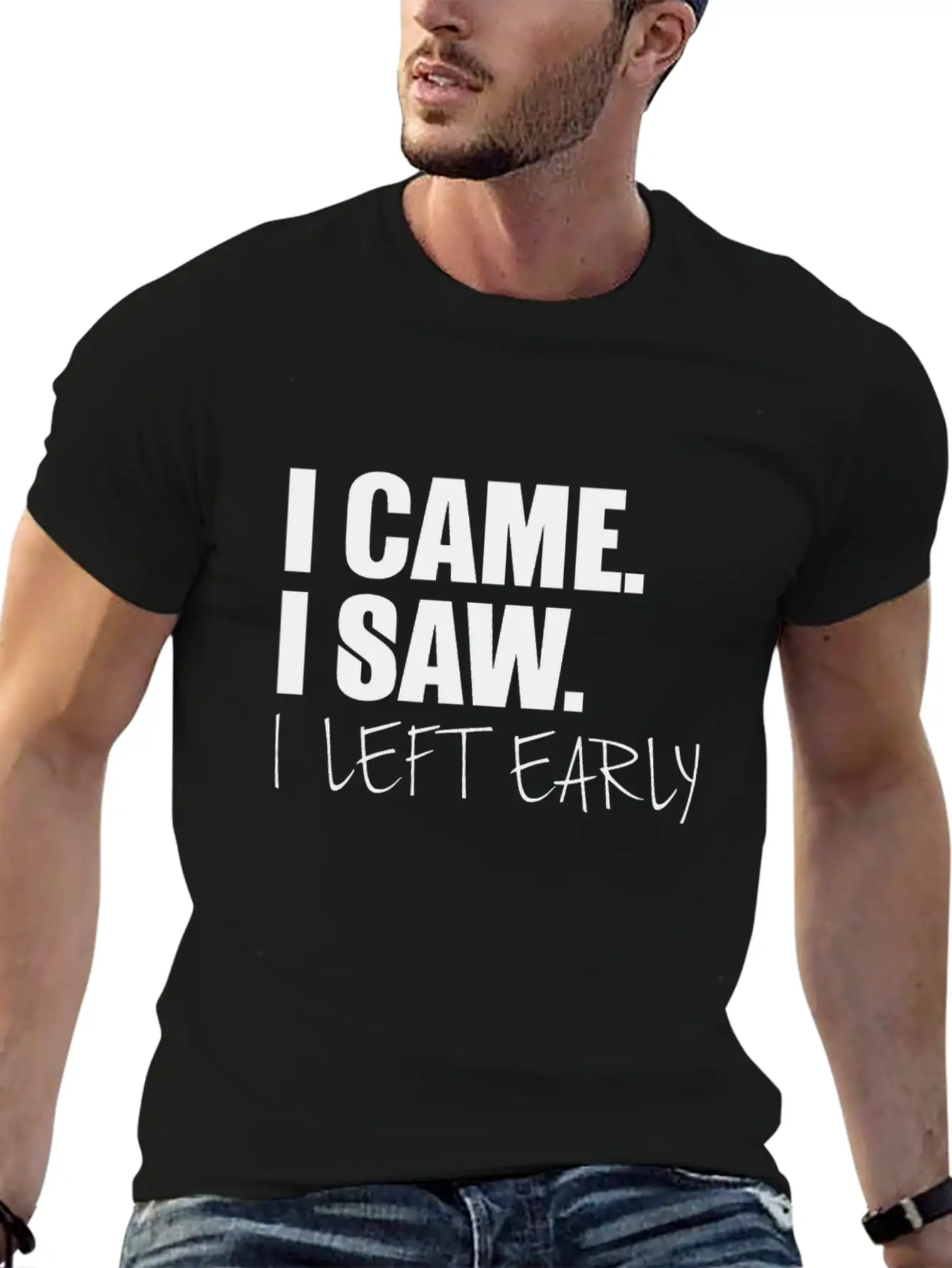 I Came.I Saw. I Left Early Unisex Short Sleeve Soft Cotton T-Shirt – Casual Everyday Wear