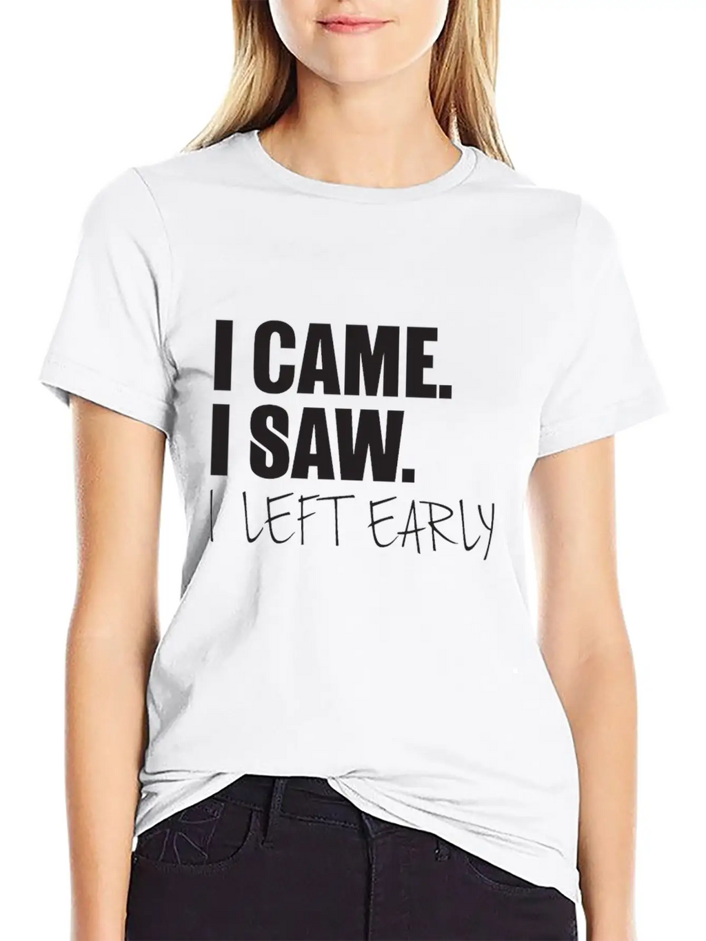 I Came.I Saw. I Left Early Unisex Short Sleeve Soft Cotton T-Shirt – Casual Everyday Wear