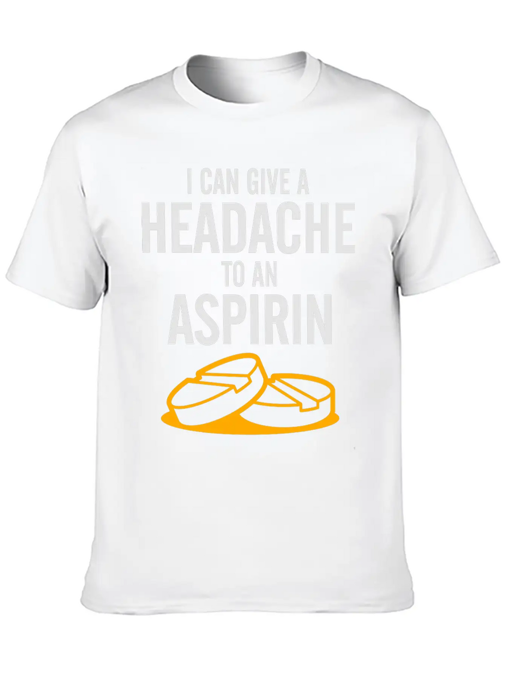 I Can Give A Headache To An Aspirin. Unisex Casual T-Shirt – Clean Design For Daily Comfort