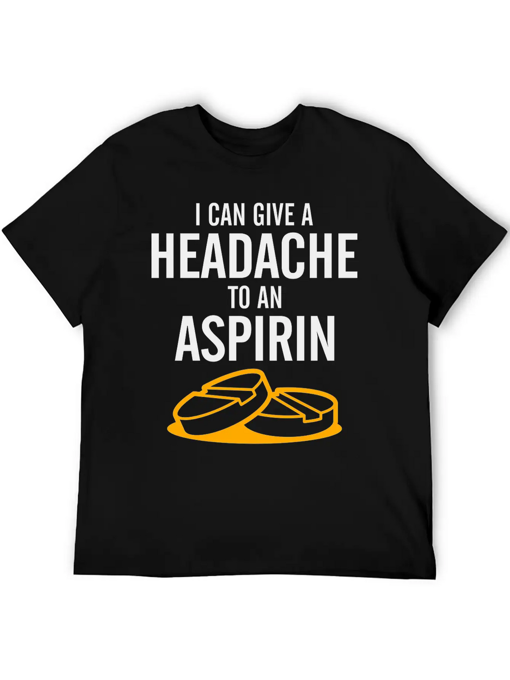 I Can Give A Headache To An Aspirin. Unisex Casual T-Shirt – Clean Design For Daily Comfort