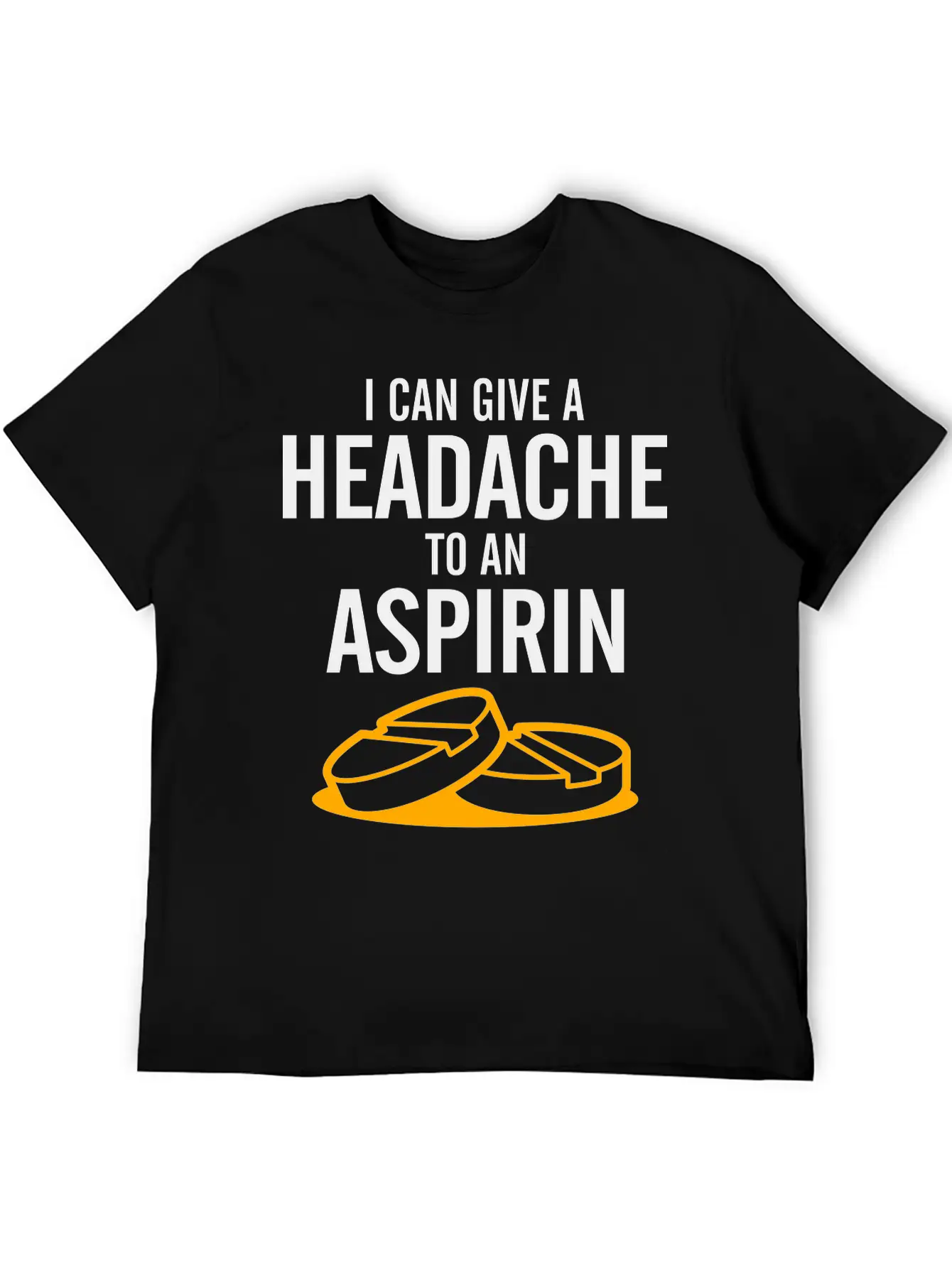 I Can Give A Headache To An Aspirin. Unisex Casual T-Shirt – Clean Design For Daily Comfort