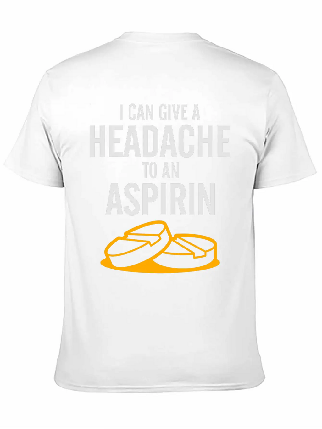 I Can Give A Headache To An Aspirin. Unisex Casual T-Shirt – Clean Design For Daily Comfort