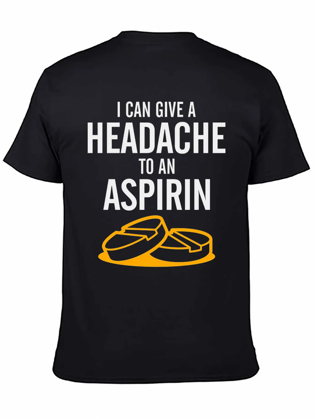I Can Give A Headache To An Aspirin. Unisex Casual T-Shirt – Clean Design For Daily Comfort