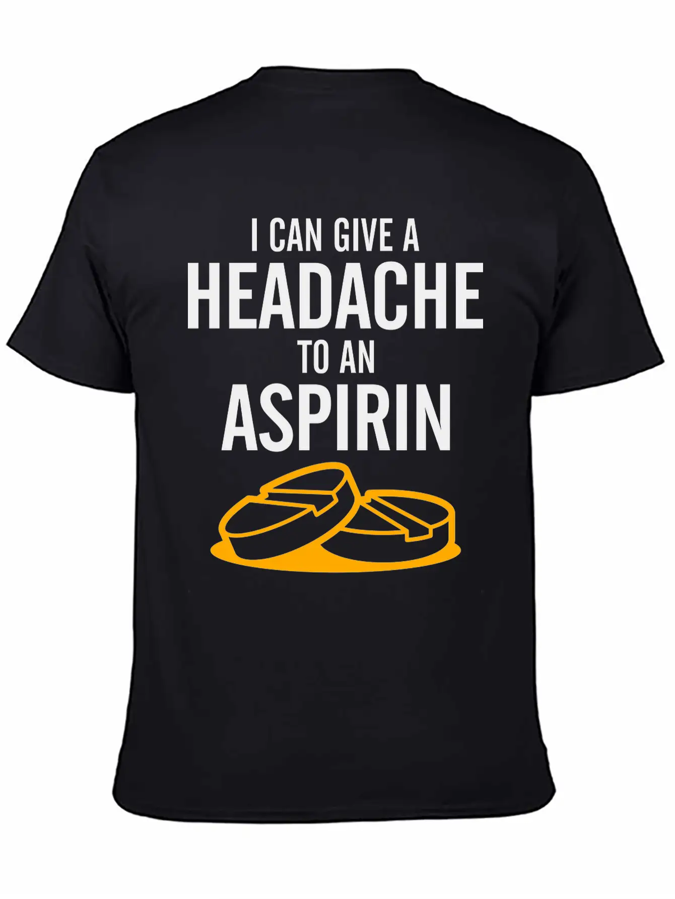I Can Give A Headache To An Aspirin. Unisex Casual T-Shirt – Clean Design For Daily Comfort