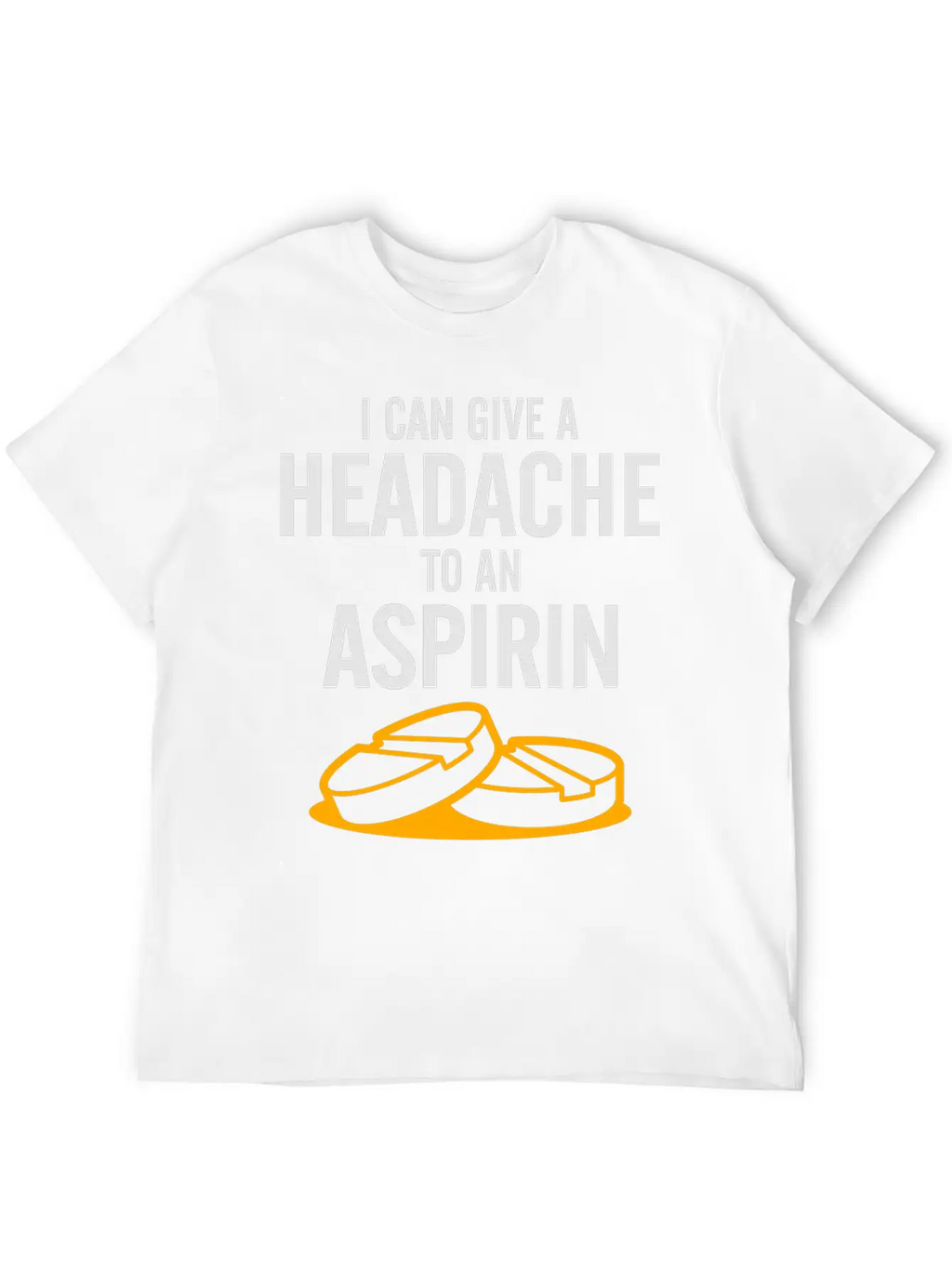 I Can Give A Headache To An Aspirin. Unisex Casual T-Shirt – Clean Design For Daily Comfort