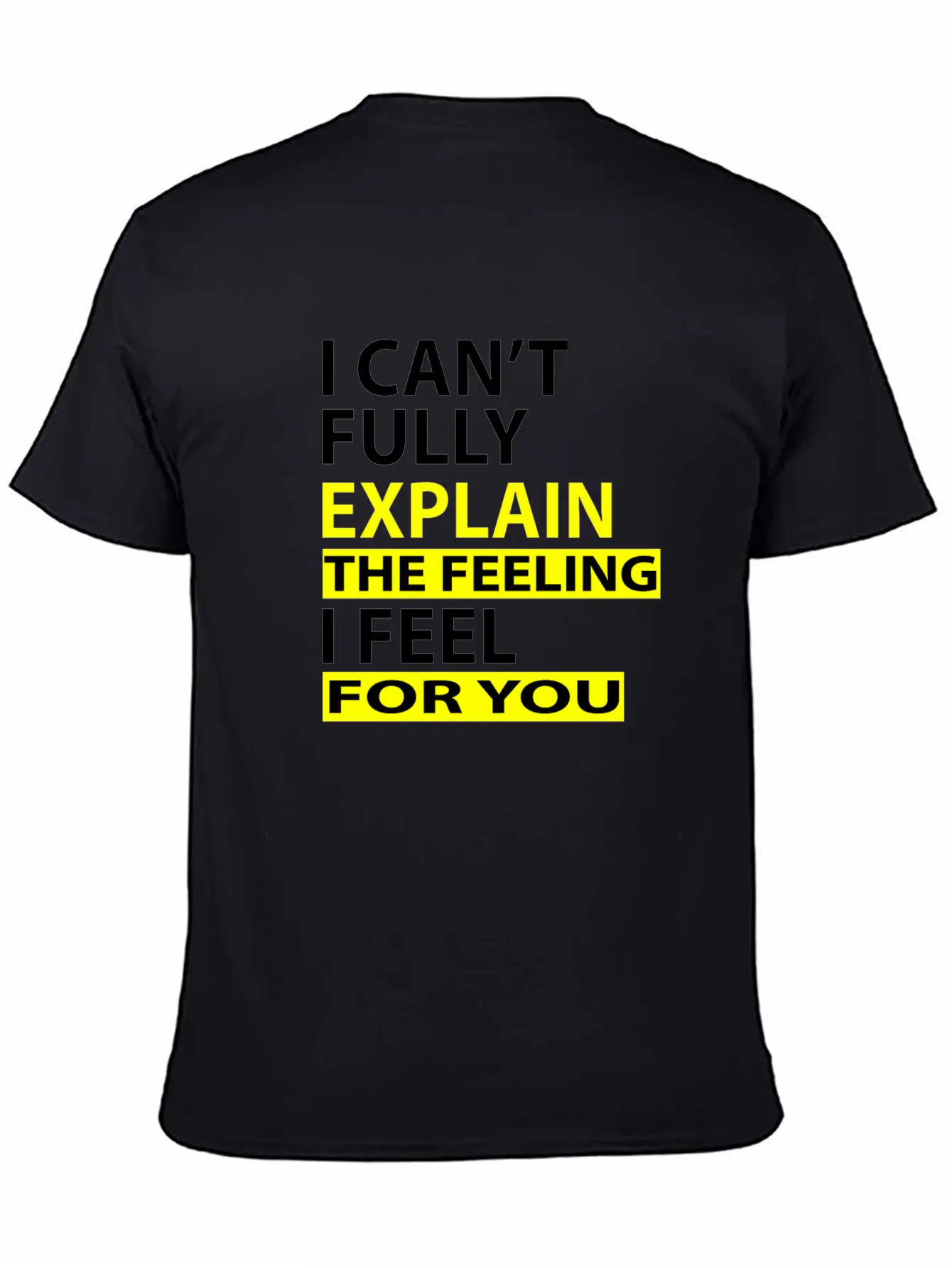 I Can't Fully Explain The Feeling I Feel For You Unisex Casual T-Shirt – Clean Design For Daily Comfort