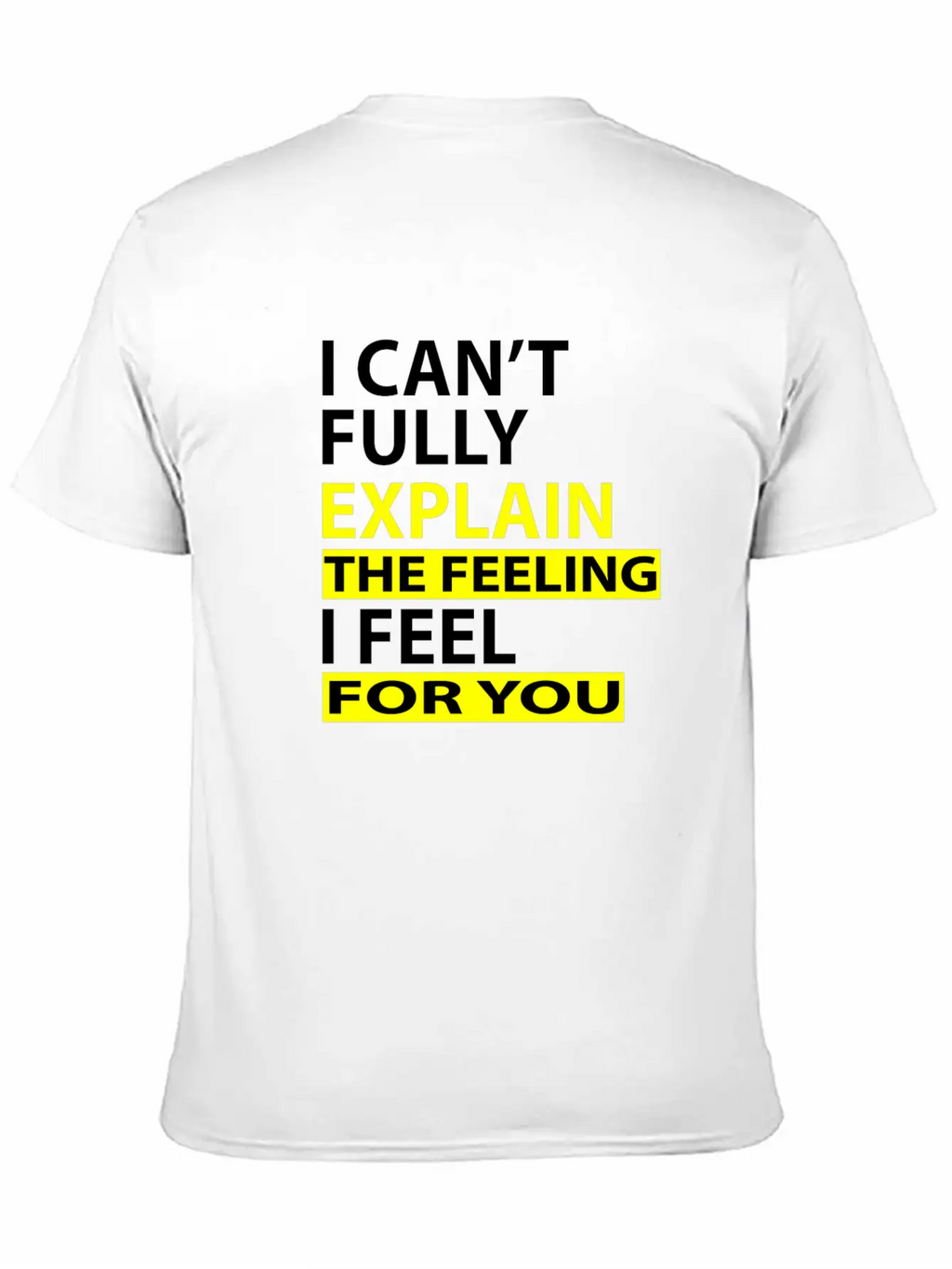 I Can't Fully Explain The Feeling I Feel For You Unisex Casual T-Shirt – Clean Design For Daily Comfort