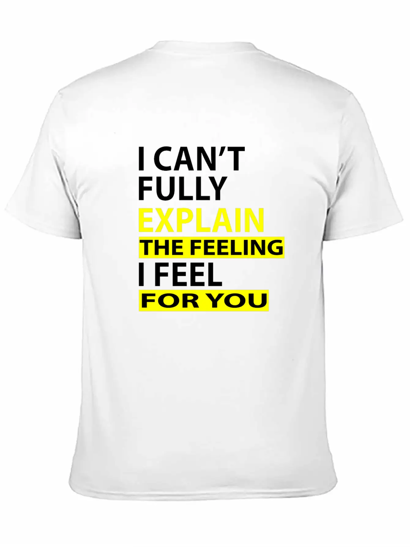 I Can't Fully Explain The Feeling I Feel For You Unisex Casual T-Shirt – Clean Design For Daily Comfort