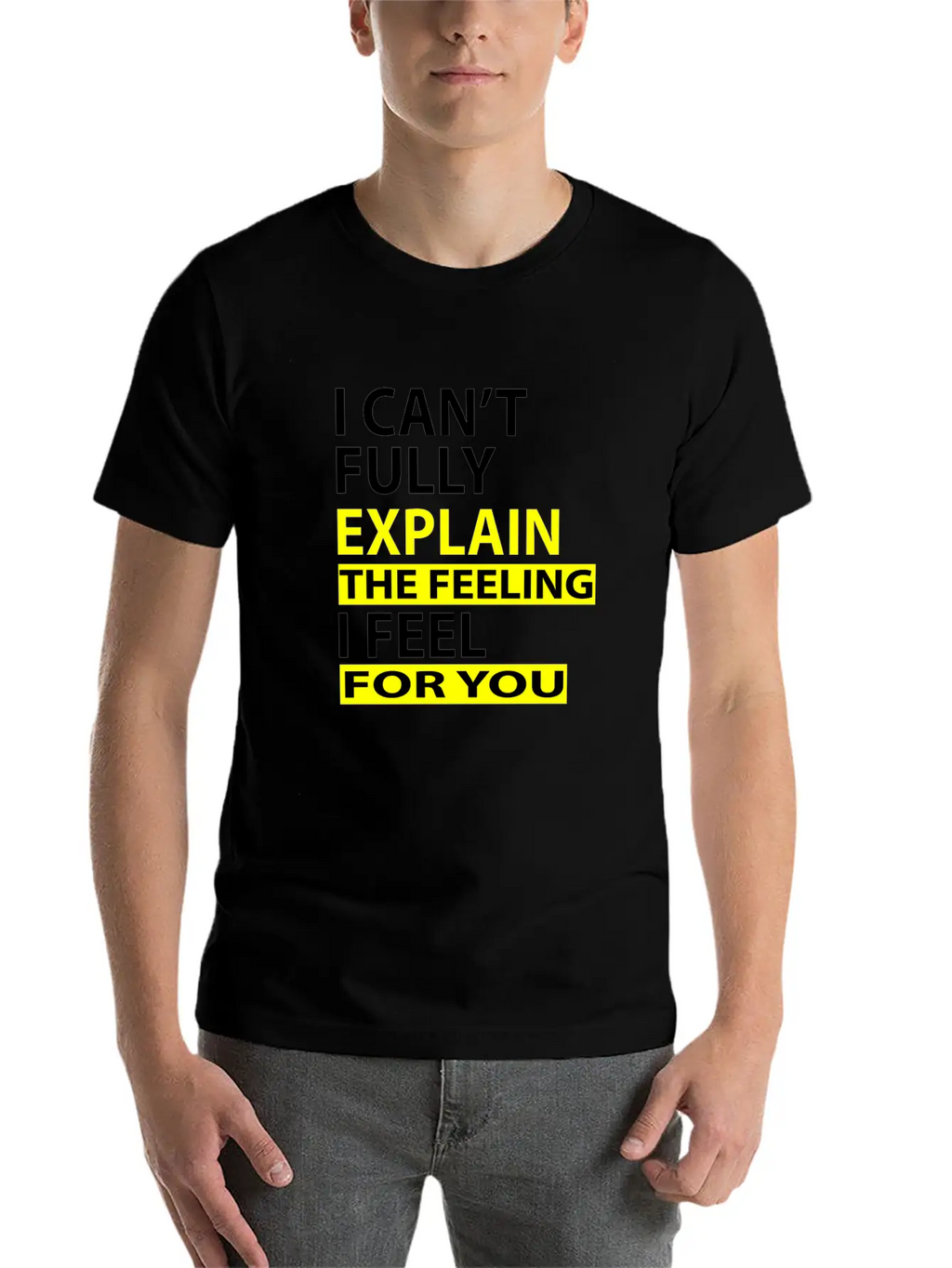 I Can't Fully Explain The Feeling I Feel For You Unisex Casual T-Shirt – Clean Design For Daily Comfort