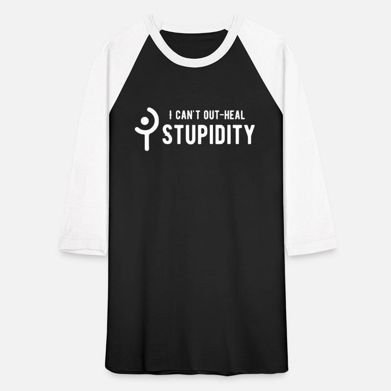 i can't out-heal stupidity