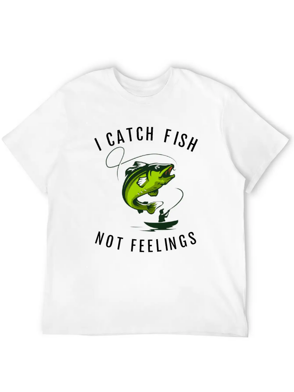 I Catch Fish Not Feelings Casual Graphic T-Shirt – Simple And Comfortable Daily Wear