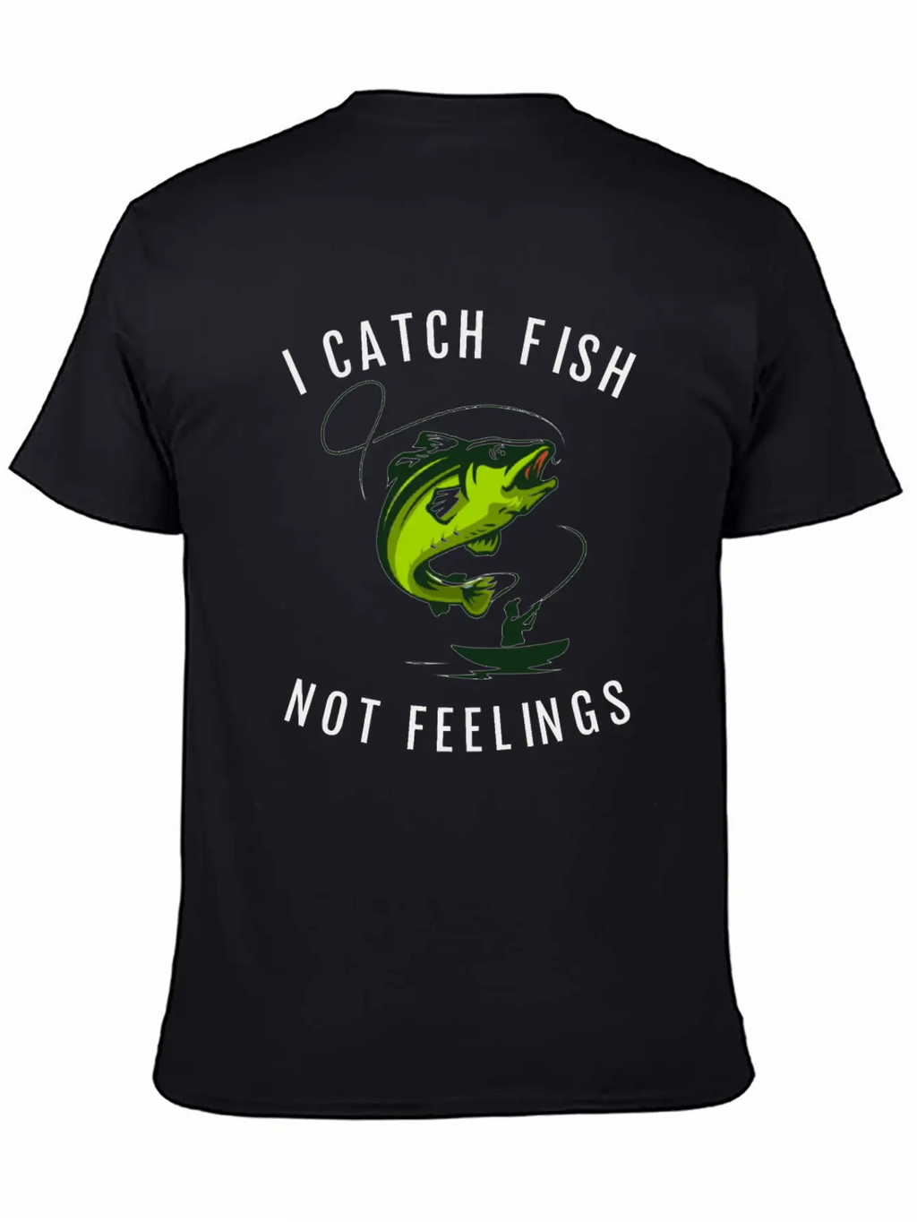 I Catch Fish Not Feelings Casual Graphic T-Shirt – Simple And Comfortable Daily Wear