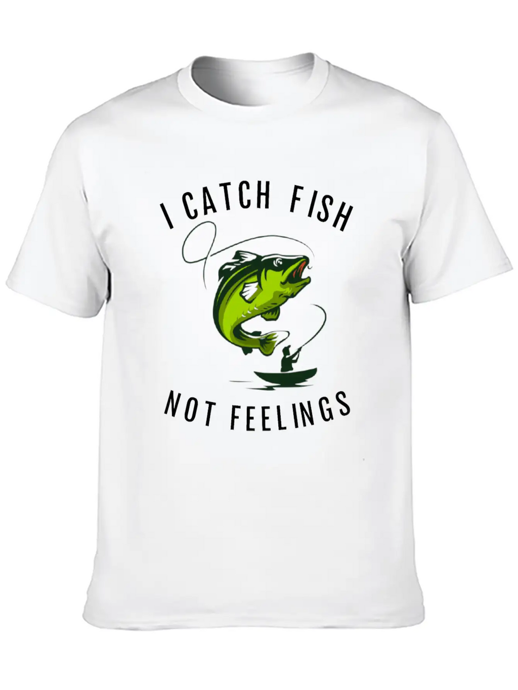 I Catch Fish Not Feelings Casual Graphic T-Shirt – Simple And Comfortable Daily Wear