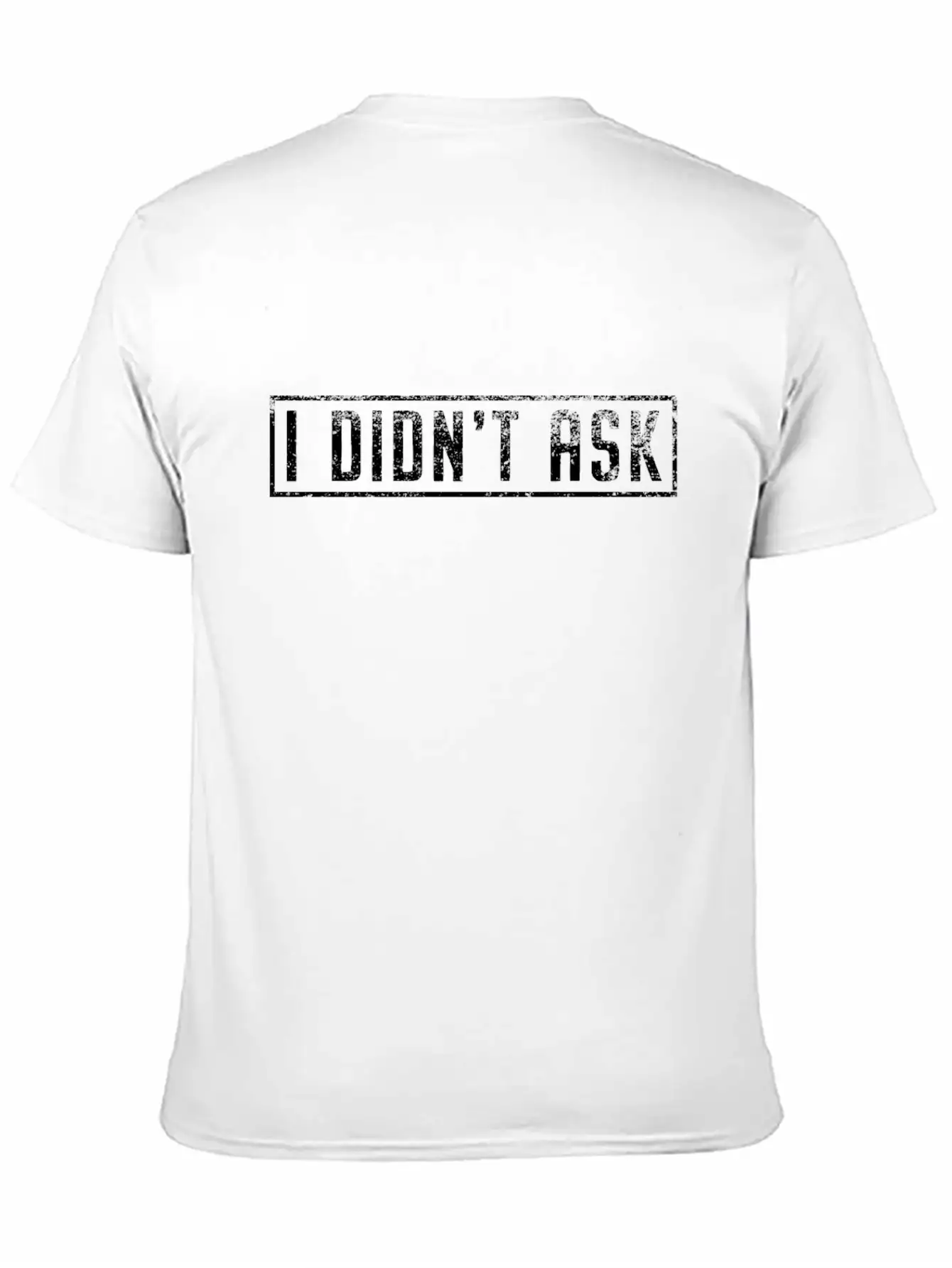 I Didn't Ask Cool Funny Saying Sarcasm Irony Gift Unisex Casual T-Shirt – Clean Design For Daily Comfort