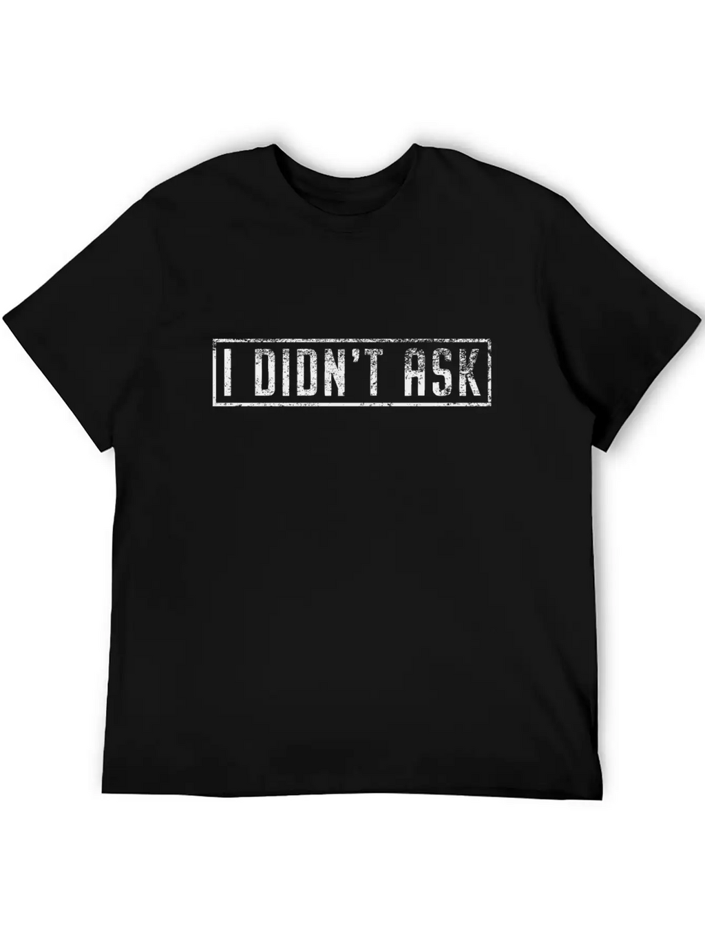 I Didn't Ask Cool Funny Saying Sarcasm Irony Gift Unisex Casual T-Shirt – Clean Design For Daily Comfort