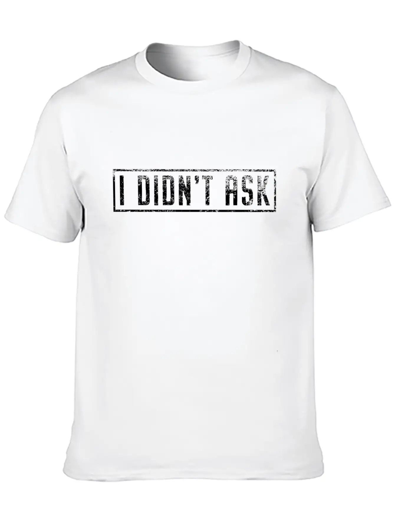 I Didn't Ask Cool Funny Saying Sarcasm Irony Gift Unisex Casual T-Shirt – Clean Design For Daily Comfort
