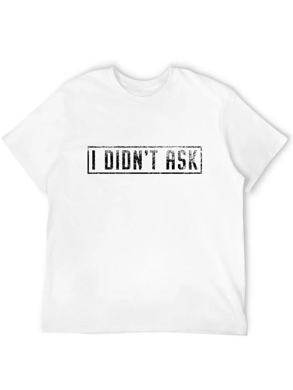 I Didn't Ask Cool Funny Saying Sarcasm Irony Gift Unisex Casual T-Shirt – Clean Design For Daily Comfort