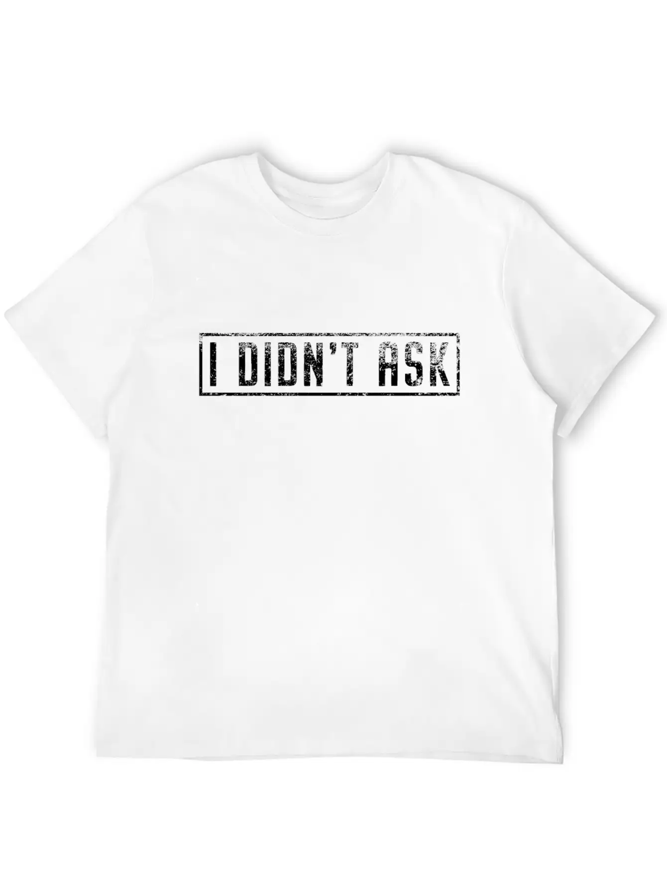 I Didn't Ask Cool Funny Saying Sarcasm Irony Gift Unisex Casual T-Shirt – Clean Design For Daily Comfort