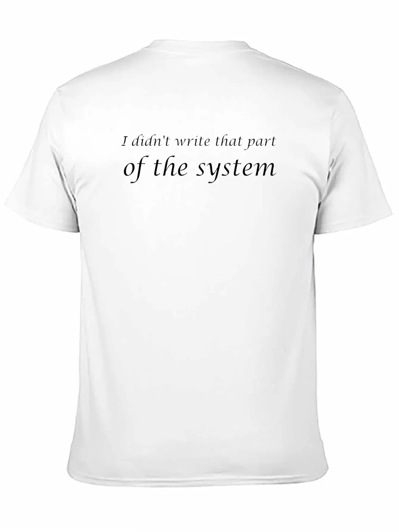 I Didn't Write That Part Of The System Unisex Short Sleeve Soft Cotton T-Shirt – Casual Everyday Wear
