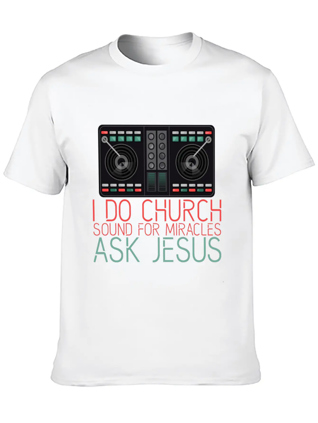 I Do Church Sound For Miracles, Ask Jesus 2 Stylish Everyday T-Shirt – Unisex Basic Cotton Tee
