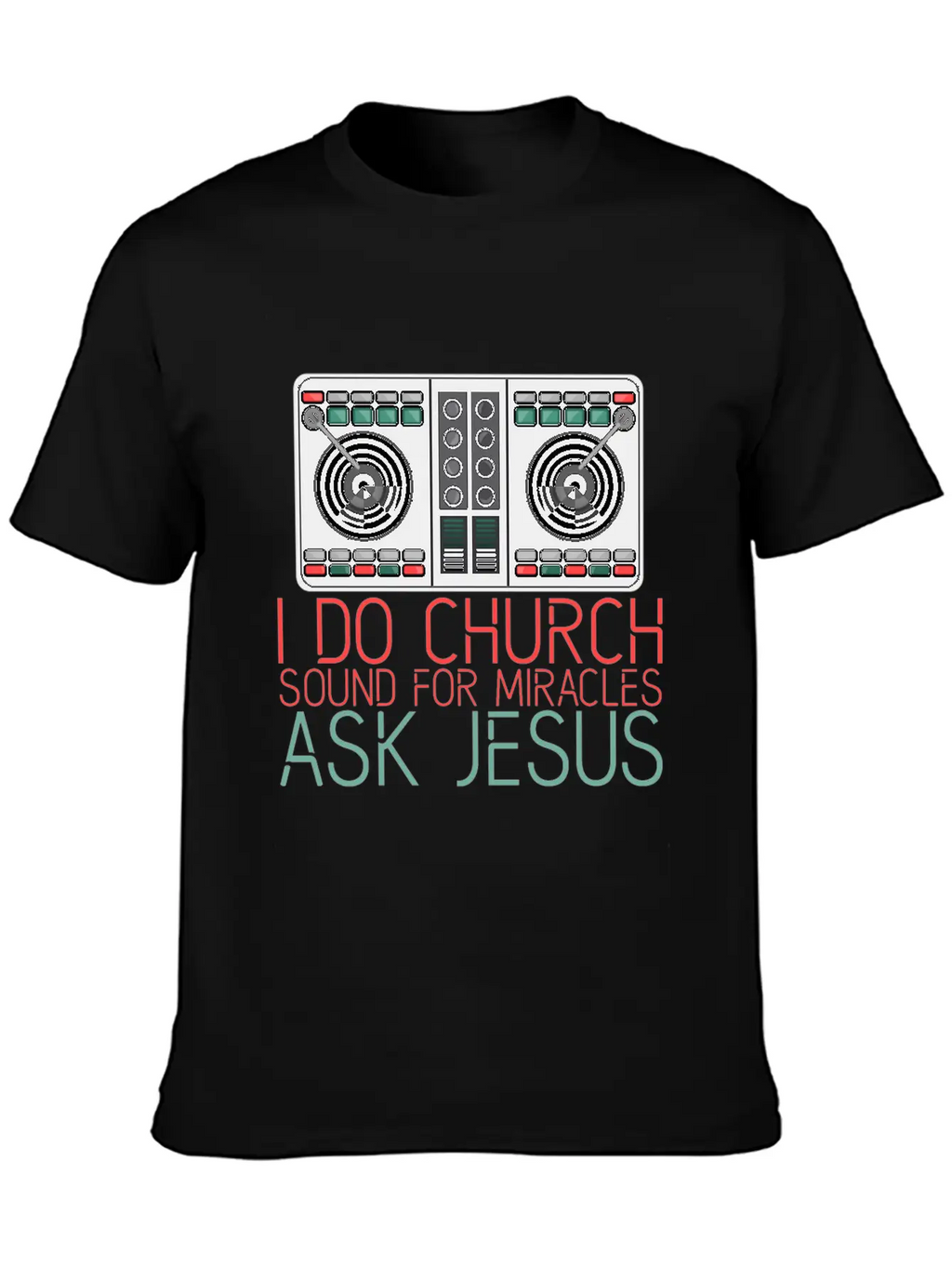 I Do Church Sound For Miracles, Ask Jesus 2 Stylish Everyday T-Shirt – Unisex Basic Cotton Tee