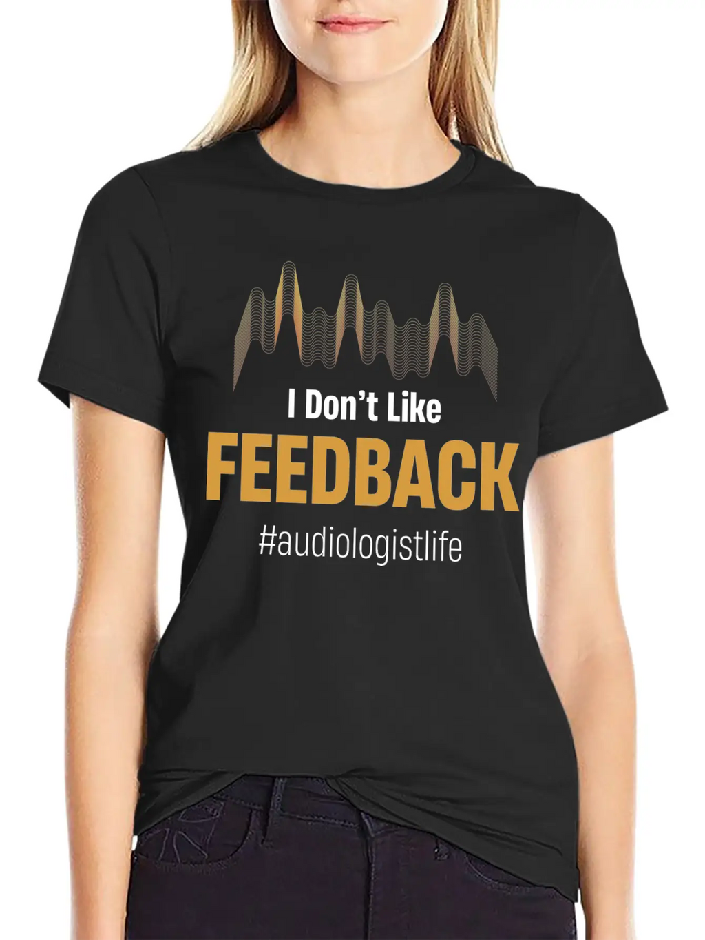 I Don't Like Feedback Funny Audiologist Audio Breathable Soft Cotton T-Shirt – Timeless Casual Look