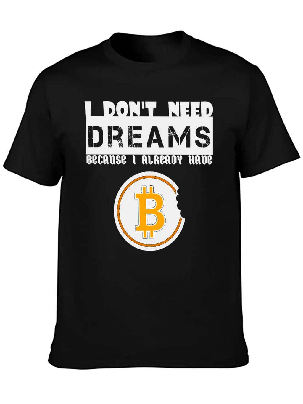 I Don't Need Dreams Because I Have Bitcoin Stylish Everyday T-Shirt – Unisex Basic Cotton Tee