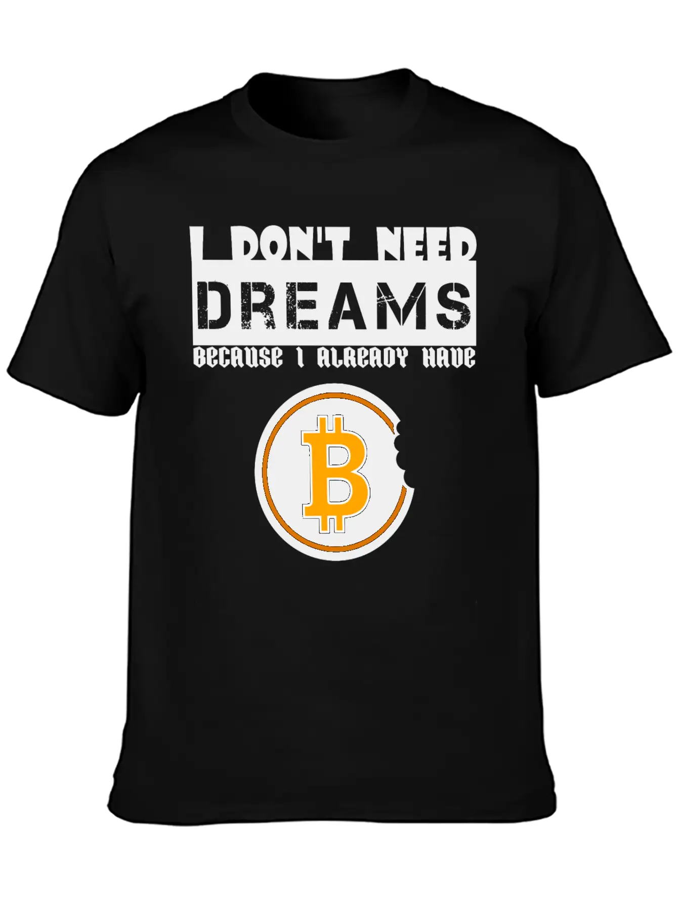 I Don't Need Dreams Because I Have Bitcoin Stylish Everyday T-Shirt – Unisex Basic Cotton Tee