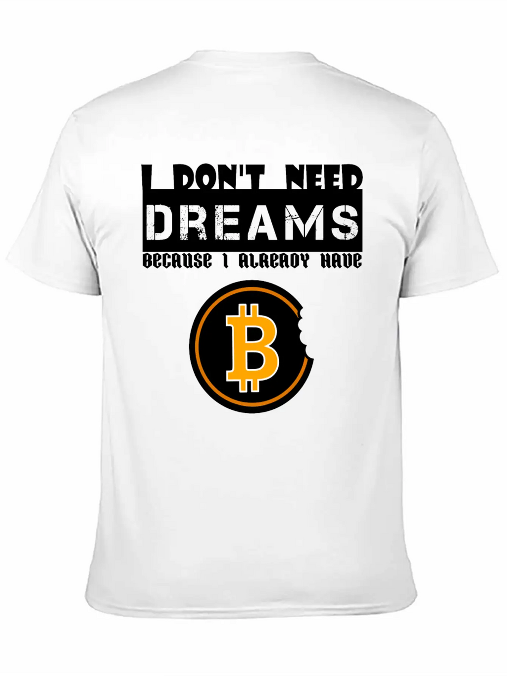 I Don't Need Dreams Because I Have Bitcoin Stylish Everyday T-Shirt – Unisex Basic Cotton Tee